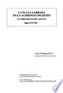 La plata labrada en la Audiencia de Quito (la Provincia del Azuay) siglos XVI-XIX