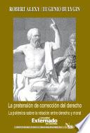 La pretensión de corrección del derecho. La polémica sobre la relación entre derecho y moral