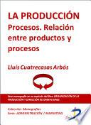 La producción. Procesos. Relación entre productos y procesos