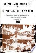 La profesion magisterial y el problema de la vivienda (trabajos realizados en el Seminario Tecnico de la Vivienda Magisterial celebrado en Lima...)