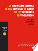 LA PROTECCIÓN JURÍDICA DE LOS DERECHOS DE AUTOR DE LOS CREADORES DE VIDEOJUEGOS