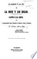 La Razon y la Fé, ó la Cruz y los Siglos. Canto á la Cruz