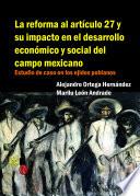 La reforma al artículo 27 y su impacto en el desarrollo económico y social del campo mexicano