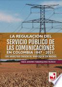 La regulación del servicio público de las comunicaciones en Colombia 1847 - 2021: un análisis desde el enfoque de redes