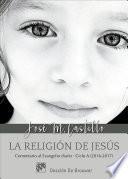 La religión de Jesús. Ciclo A (2016-2017)