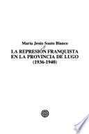 La represión franquista en la provincia de Lugo (1936-1940)