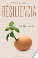 La resiliencia : vivir feliz a pesar de--
