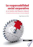 La responsabilidad social corporativa en el ámbito del Derecho laboral. Un instrumento económico-jurídico para un humanismo del siglo XXI