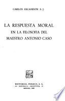 La respuesta moral en la filosofía del maestro Antonio Caso