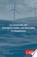 La revolución del hidrógeno verde y sus derivados en Magallanes