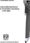 La revolución haitiana y el fin de un sueño colonial, 1791-1803