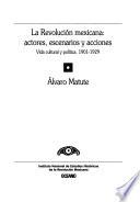 La revolución mexicana : actores, escenarios y acciones