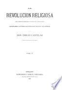 La Revolucion religiosa, obra filosofico-historica dividida en cuatro partes, Savonarola-Lutero-Calvino-San Ignacio de Loyola