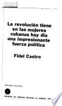 La revolución tiene en las mujeres cubanas hoy día una impresionante fuerza política