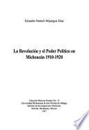 La Revolución y el poder político en Michoacán, 1910-1920