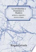 La revoluci?n y Francisco I. Madero