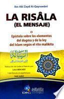 LA RISALA (EL MENSAJE) EPISTOLA SOBRE LOS ELEMENTOS DEL DOGMA Y DELA LEY DEL ISLAM SEGUN EL RITO MALIKITA