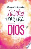 La Salud No Es Cosa de Dios