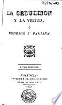 La Seduccion y la virtud, ó, Rodrigo y Paulina