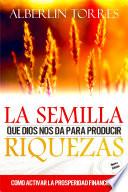 La Semilla que Dios nos da para producir Riquezas