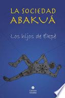 La sociedad Abakuá. Los hijos de Ékpé