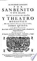 La soledad laureada por San Benito, y sus hijos en las Iglesias de España, y Teatro monastico de la prouincia lusitana