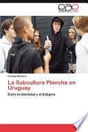 La Subcultura Plancha en Uruguay