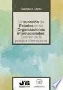 La sucesión de estados en las organizaciones internacionales: examen de la práctica internacional