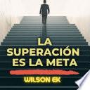 La superación Es la meta