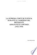 La Suprema Corte de Justicia, durante el gobierno del presidente adolfo Ruiz Cortines, 1952-1958
