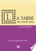 La tarde del telón azul y otros relatos