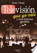 La televisión que yo viví y otras historias paralelas