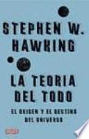 La teoría del todo : el origen y el destino del Universo