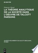 La théorie analytique de la société dans l’oeuvre de Talcott Parsons