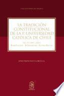 La Tradición Constitucional de la Pontificia Universidad Católica de Chile