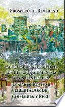 La ultima enfermedad, los ultimos momentos, y los funerales de Simon Bolivar: