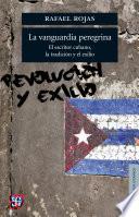 La vanguardia peregrina. El escritor cubano, la tradición y el exilio