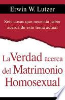 La Verdad Acerca del Matrimonio Homosexual