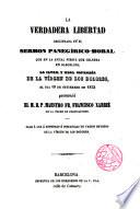 La verdadera libertad descrita en el Sermón panegírico-moral ... que pronunció Fr. Francisco Xarrié