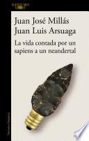 La Vida Contada Por un Sapiens a un Neandertal