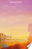La vida no trae manual de instrucciones sino GPS.