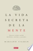 La Vida Secreta de la Mente/the Secret Life of the Mind: How Your Brain Thinks, Feels, and Decides