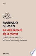 La Vida Secreta de la Mente / The Secret Life of the Mind: How Your Brain Thinks, Feels, and Decides