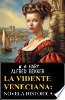 La vidente veneciana: novela histórica