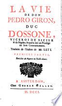 La Vie De Don Pedro Giron, Duc D'Ossone, Viceroi De Sicile & de Naples, lequel a été un Prodige de bon Gouvernement