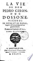 La vie de don Pedro Giron, duc d'Ossone, viceroi de Sicile & de Naples, lequel a été un prodige de bon gouvernement. Traduite de l'Italien de Mr. Leti