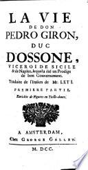 La vie de don Pedro Giron, duc d'Ossone, viceroi de Sicile & de Naples, lequela été un prodige de bon gouvernement. Traduite de l'italien de Mr. Leti. Premiere (-troisiéme) partie. Enrichie de figures en taille-douce