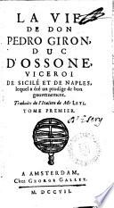 La vie de Don Pedro Giron,duc D ́Ossone, Viceroi de Sicile et de Naples, lequel a été...