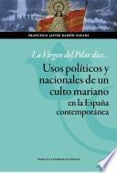 La Virgen del Pilar dice... Usos políticos y nacionales de un culto mariano en la España contemporánea