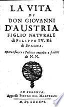 La Vita Di Don Giovanni D'Austria Figlio Naturale di Filippo IV. Rè di Spagna